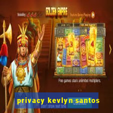 privacy kevlyn santos